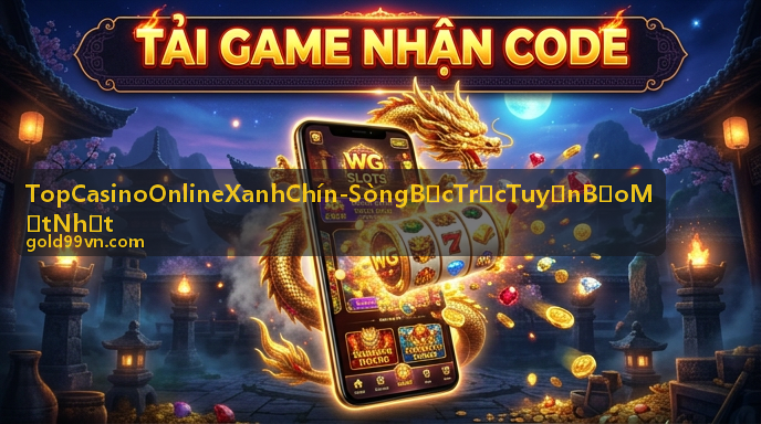 Top Casino Online Xanh Chín - Sòng Bạc Trực Tuyến Bảo Mật Nhất - Game slot Caishen Thần Tài