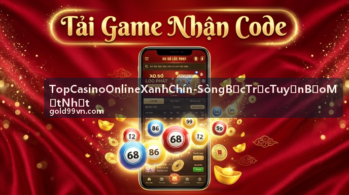Top Casino Online Xanh Chín - Sòng Bạc Trực Tuyến Bảo Mật Nhất - Game Hổ Vàng May Mắn